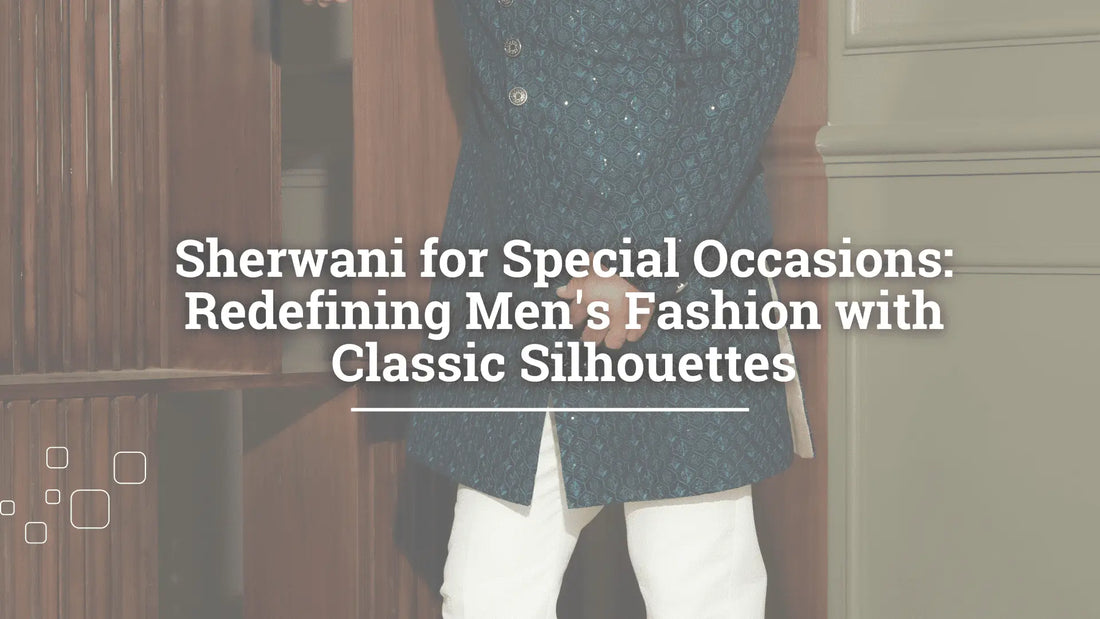 Sherwani for Special Occasions: Redefining Men's Fashion with Classic Silhouettes