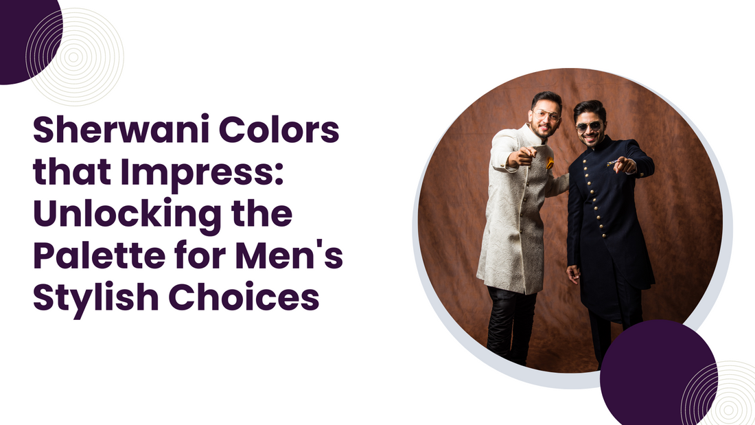 Sherwani Colors that Impress: Unlocking the Palette for Men's Stylish Choices