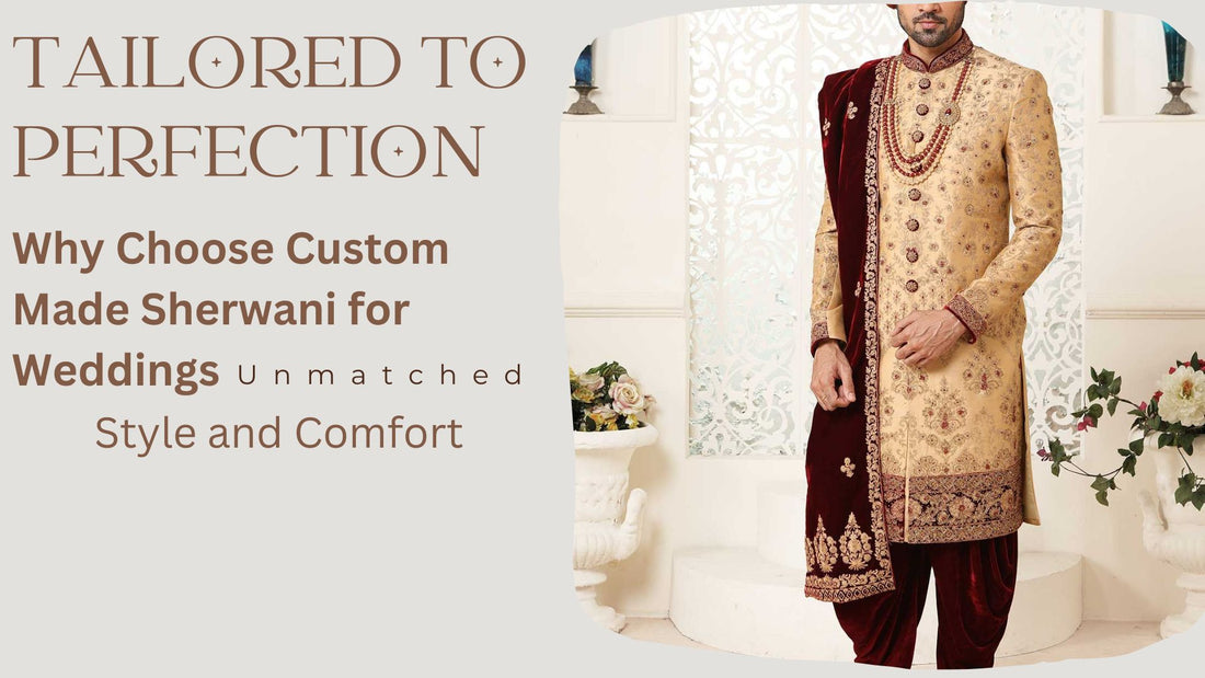 Tailored to Perfection: Why Choose Custom Made Sherwani for Weddings - Unmatched Style and Comfort