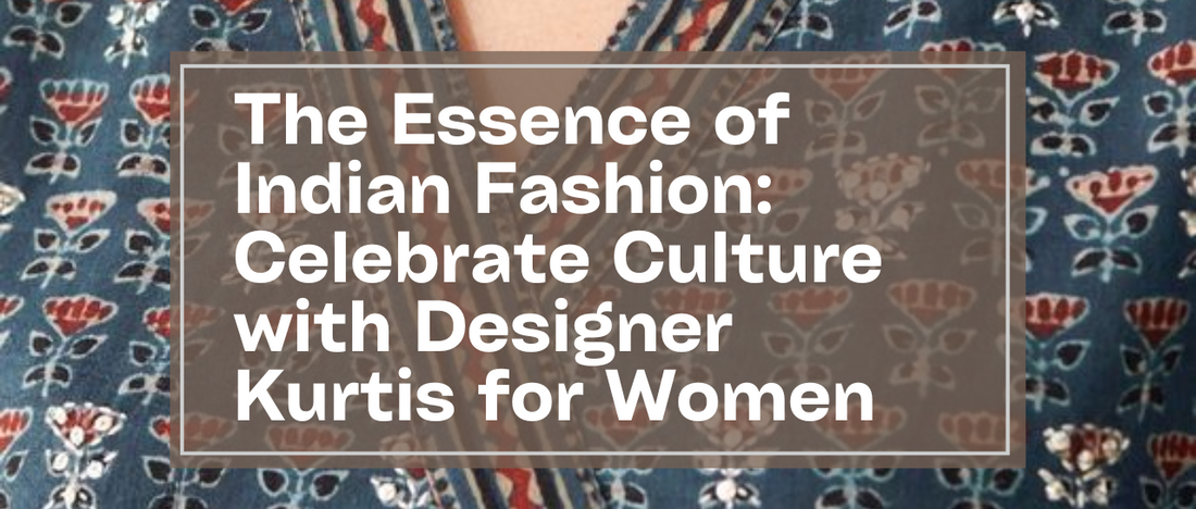 The Essence of Indian Fashion: Celebrate Culture with Designer Kurtis for Women