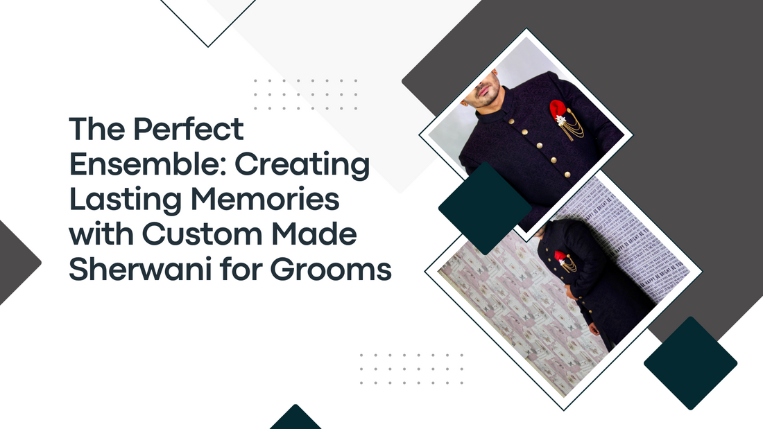 The Perfect Ensemble: Creating Lasting Memories with Custom Made Sherwani for Grooms