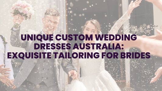 Unique Custom Wedding Dresses Australia: Exquisite Tailoring for Brides